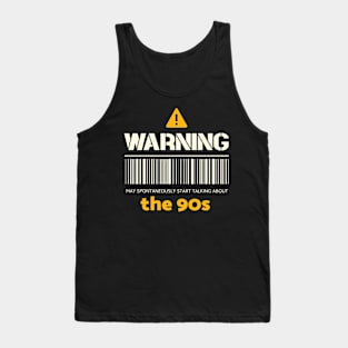 Warning may spontaneously start talking about the 90s Tank Top